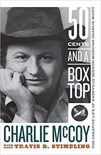Fifty Cents and a Box Top - The Creative Life of Nashville Session Musician Charlie McCoy